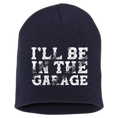 ILl Be In The Garage Auto Mechanic Project Car Builder Short Acrylic Beanie
