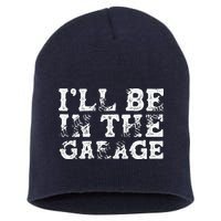 ILl Be In The Garage Auto Mechanic Project Car Builder Short Acrylic Beanie