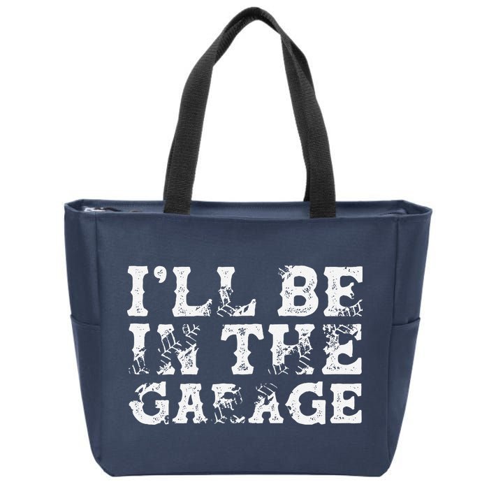 ILl Be In The Garage Auto Mechanic Project Car Builder Zip Tote Bag