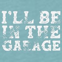 ILl Be In The Garage Auto Mechanic Project Car Builder Sueded Cloud Jersey T-Shirt