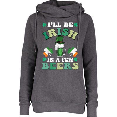 I'll Be Irish In A Few Beers Funny St. Patrick's Day Womens Funnel Neck Pullover Hood