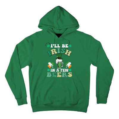 I'll Be Irish In A Few Beers Funny St. Patrick's Day Hoodie