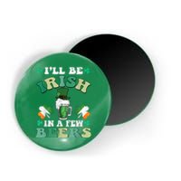 I'll Be Irish In A Few Beers Funny St. Patrick's Day Magnet