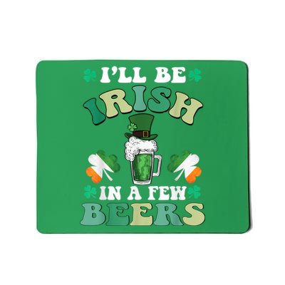 I'll Be Irish In A Few Beers Funny St. Patrick's Day Mousepad