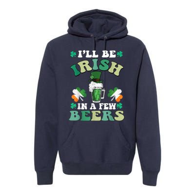 I'll Be Irish In A Few Beers Funny St. Patrick's Day Premium Hoodie