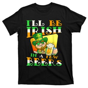 I'll Be Irish In A Few Beers Funny St. Patrick's Day T-Shirt