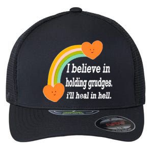 I Believe In Holding Grudges, I'll Heal In Hell Flexfit Unipanel Trucker Cap