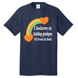 I Believe In Holding Grudges, I'll Heal In Hell Tall T-Shirt