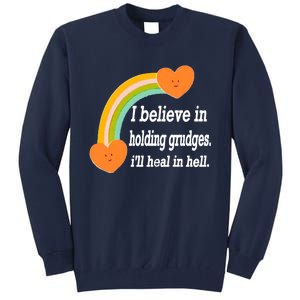 I Believe In Holding Grudges, I'll Heal In Hell Tall Sweatshirt