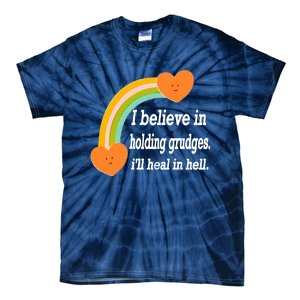 I Believe In Holding Grudges, I'll Heal In Hell Tie-Dye T-Shirt