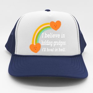 I Believe In Holding Grudges, I'll Heal In Hell Trucker Hat