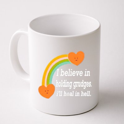 I Believe In Holding Grudges, I'll Heal In Hell Coffee Mug