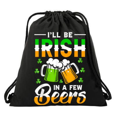 I'll Be Irish In A Few Beers Funny St. Patrick's Day Drawstring Bag