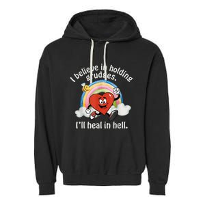 I Believe In Holding Grudges I'll Heal In Hell Heart Rainbow Garment-Dyed Fleece Hoodie