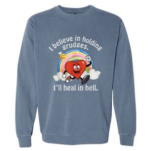 I Believe In Holding Grudges I'll Heal In Hell Heart Rainbow Garment-Dyed Sweatshirt