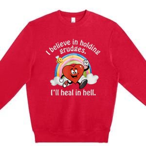 I Believe In Holding Grudges I'll Heal In Hell Heart Rainbow Premium Crewneck Sweatshirt