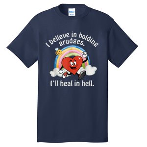 I Believe In Holding Grudges I'll Heal In Hell Heart Rainbow Tall T-Shirt