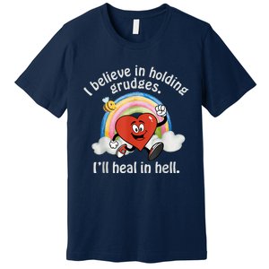 I Believe In Holding Grudges I'll Heal In Hell Heart Rainbow Premium T-Shirt