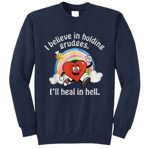 I Believe In Holding Grudges I'll Heal In Hell Heart Rainbow Tall Sweatshirt