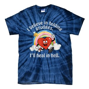 I Believe In Holding Grudges I'll Heal In Hell Heart Rainbow Tie-Dye T-Shirt