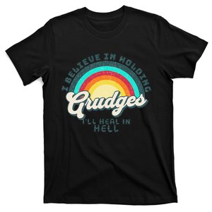 I Believe In Holding Grudges I'll Heal In Hell Heart Rainbow T-Shirt