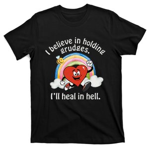 I Believe In Holding Grudges I'll Heal In Hell Heart Rainbow T-Shirt