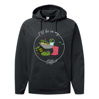 ILl Be In My Office Garden Gardening And Planting Lovers Performance Fleece Hoodie