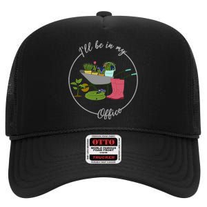 ILl Be In My Office Garden Gardening And Planting Lovers High Crown Mesh Back Trucker Hat