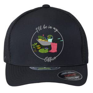 ILl Be In My Office Garden Gardening And Planting Lovers Flexfit Unipanel Trucker Cap