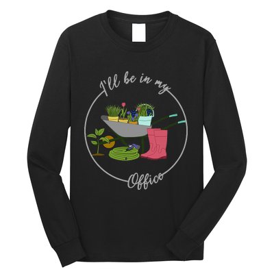 ILl Be In My Office Garden Gardening And Planting Lovers Long Sleeve Shirt