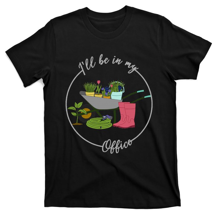 ILl Be In My Office Garden Gardening And Planting Lovers T-Shirt