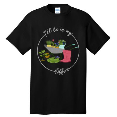 ILl Be In My Office Garden Gardening And Planting Lovers Tall T-Shirt