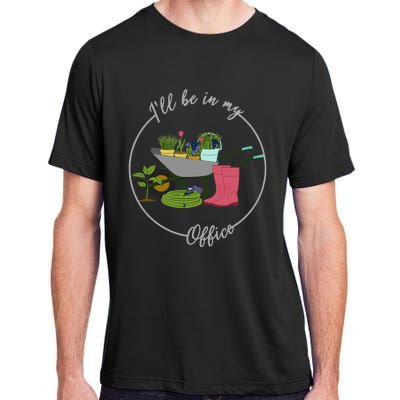 ILl Be In My Office Garden Gardening And Planting Lovers Adult ChromaSoft Performance T-Shirt