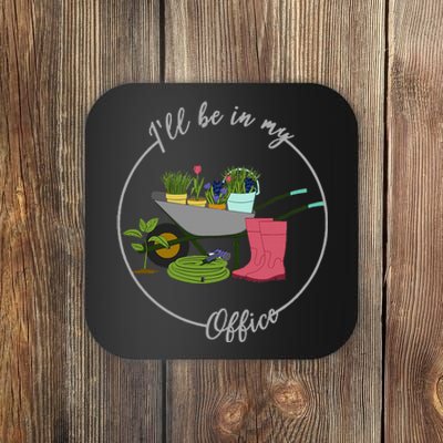 ILl Be In My Office Garden Gardening And Planting Lovers Coaster