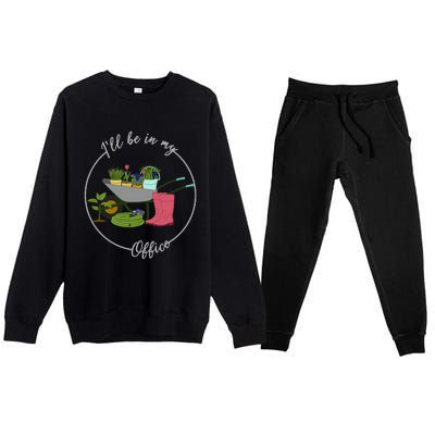 ILl Be In My Office Garden Gardening And Planting Lovers Premium Crewneck Sweatsuit Set