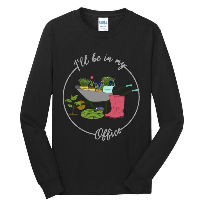 ILl Be In My Office Garden Gardening And Planting Lovers Tall Long Sleeve T-Shirt