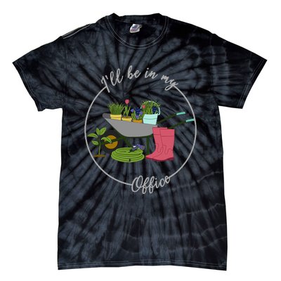 ILl Be In My Office Garden Gardening And Planting Lovers Tie-Dye T-Shirt