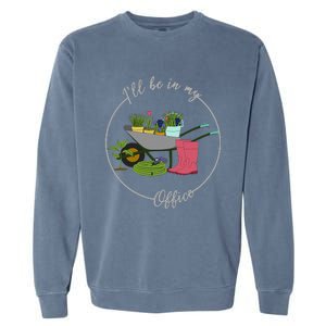 ILl Be In My Office Garden Gardening And Planting Lovers Garment-Dyed Sweatshirt