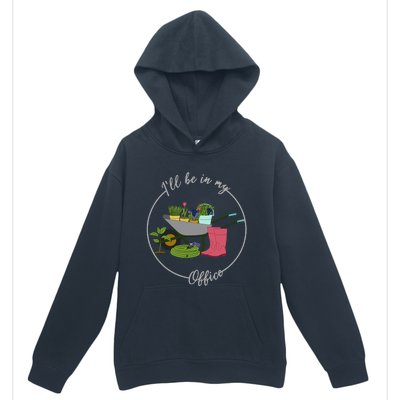 ILl Be In My Office Garden Gardening And Planting Lovers Urban Pullover Hoodie