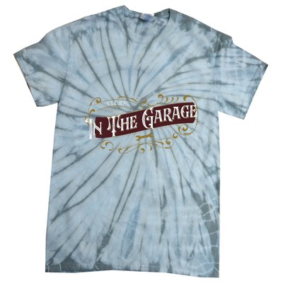 ILl Be In The Garage Tie-Dye T-Shirt