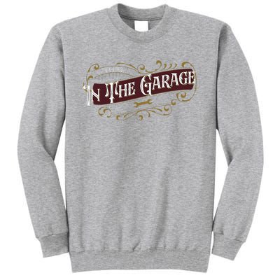 ILl Be In The Garage Tall Sweatshirt