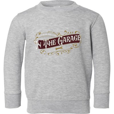 ILl Be In The Garage Toddler Sweatshirt