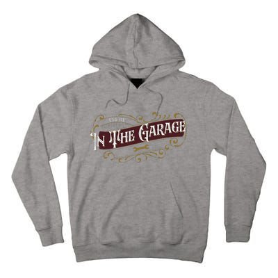 ILl Be In The Garage Tall Hoodie