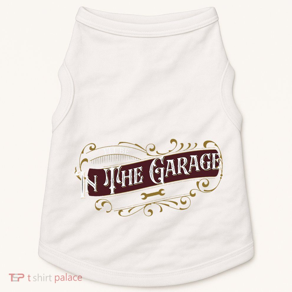 ILl Be In The Garage Doggie Tank