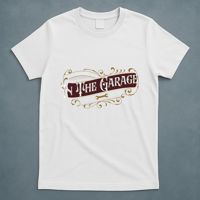 ILl Be In The Garage T-Shirt