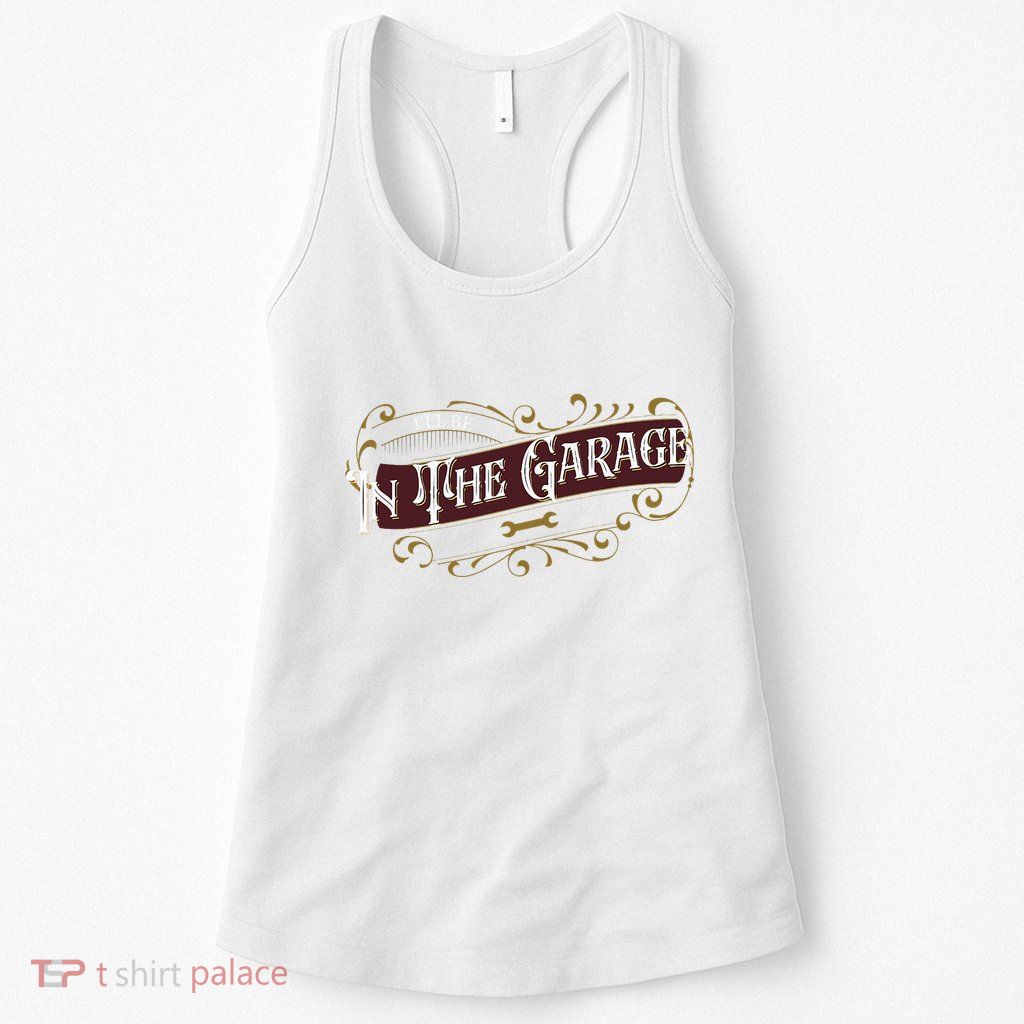 ILl Be In The Garage Womens Tank Top