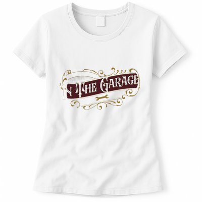 ILl Be In The Garage Womens T-Shirt