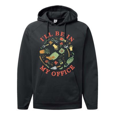 Ill Be In My Office Garden Life Gardening Performance Fleece Hoodie