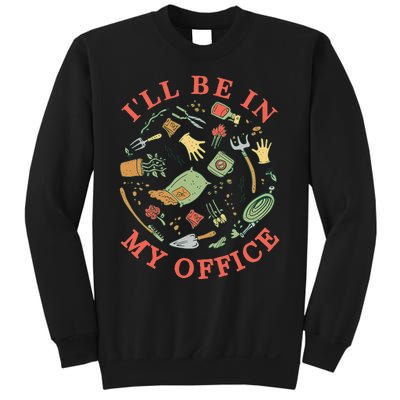 Ill Be In My Office Garden Life Gardening Sweatshirt