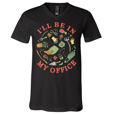 Ill Be In My Office Garden Life Gardening V-Neck T-Shirt